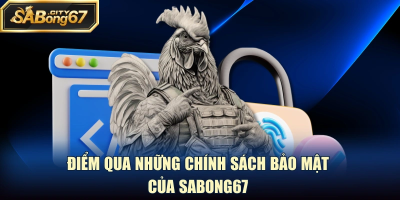 Điểm qua những chính sách bảo mật của Sabong67