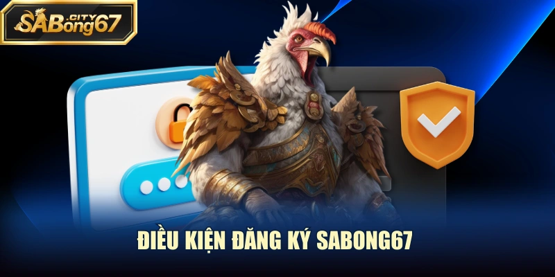 Điều kiện đăng ký Sabong67