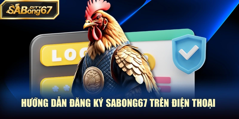 Hướng dẫn đăng ký Sabong67 trên điện thoại