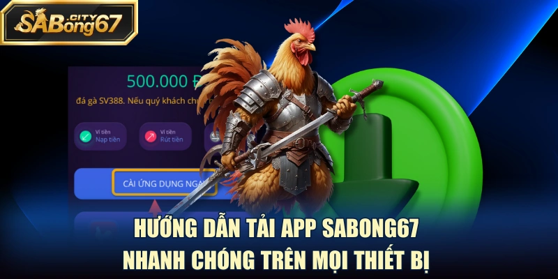 Hướng Dẫn Tải App Sabong67 Nhanh Chóng Trên Mọi Thiết Bị