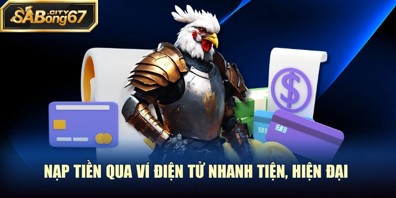 Nạp tiền qua ví điện tử nhanh tiện, hiện đại